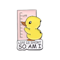 pins canard jaune life is short so am i