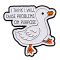 pins canard blanc i think i will cause problems on purpose